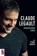 «Claude Legault, improvisations libres» , récit biographique par Pierre Cayouette