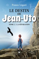 LE DESTIN DE JEAN UTO tome2 - «La séparation» par France Légaré