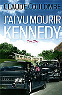 J’ai vu mourir Kennedy - Claude Coulombe